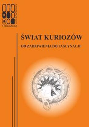 Obrazek "Stromata Anthropologica" 11: Świat kuriozów. Od zadziwienia do fascynacji