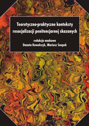 Obrazek Teoretyczno-praktyczne konteksty resocjalizacji penitencjarnej skazanych