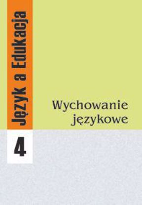 Obrazek Język a Edukacja 4: Wychowanie językowe