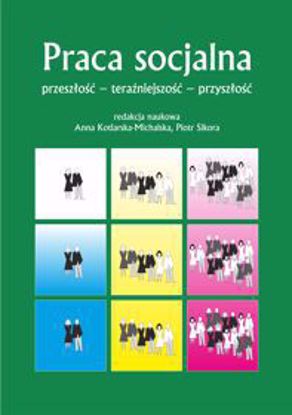 Obrazek Praca socjalna. Przeszłość - teraźniejszość -  przyszłość