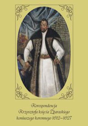 Obrazek Korespondencja Krzysztofa księcia Zbaraskiego koniuszego koronnego 1612-1627