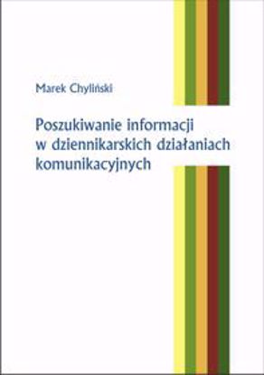 Obrazek Poszukiwanie informacji w dziennikarskich działaniach komunikacyjnych (STUDIA I MONOGRAFIE NR 522)