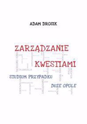 Obrazek Zarządzanie kwestiami. Studium przypadku "Duże Opole" (STUDIA I MONOGRAFIE NR 574)