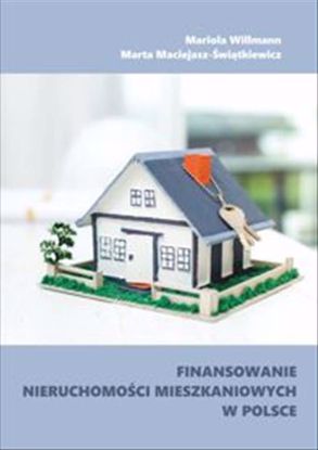 Obrazek Finansowanie nieruchomości mieszkaniowych w Polsce  (STUDIA I MONOGRAFIE 592)