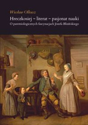 Obrazek Hreczkosiej - literat - pasjonat nauki. O paremiologicznych fascynacjach Józefa Blizińskiego