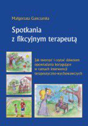 Obrazek Spotkania z fikcyjnym terapeutą. Jak tworzyć i czytać dzieciom opowiadania korygujące w ramach interwencji terapeutyczno-wychowawczych