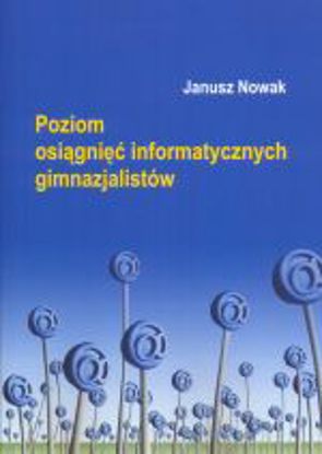 Obrazek Poziom osiągnięć informatycznych gimnazjalistów ( STUDIA I MONOGRAFIE NR 509)