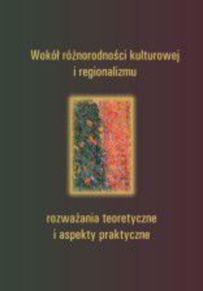Obrazek Wokół różnorodności kulturowej i regionalizmu – rozważania teoretyczne i aspekty praktyczne