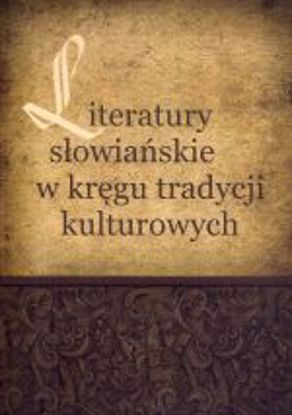 Obrazek Literatury słowiańskie w kręgu tradycji kulturowych. Księga poświęcona pamięci Profesor Aleksandry Wieczorek