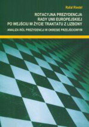 Obrazek Rotacyjna prezydencja Rady Unii Europejskiej po wejściu w życie Traktatu z Lizbony. Analiza ról prezydencji w okresie przejściowym. (STUDIA I MONOGRAFIE NR 504)