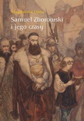 Obrazek Samuel Zborowski i jego czasy. Wyd. II Druk z matryc poprzedniego wydania
